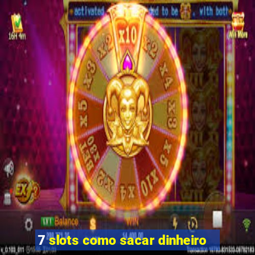 7 slots como sacar dinheiro